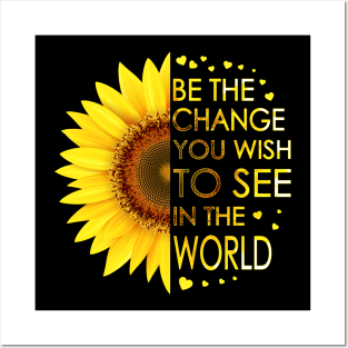 Be The Change You Wish To See In The World Sunflower Posters and Art